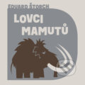Lovci mamutů - Eduard Štorch, Tympanum, 2022