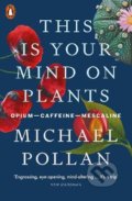 This Is Your Mind On Plants - Michael Pollan, Penguin Books, 2022