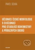 Učebnice české morfologie s cvičebnicí pro studující bohemistiky a příbuzných oborů - Pavel Sojka, Karolinum, 2022