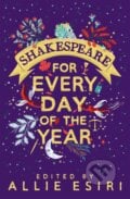 Shakespeare for Every Day of the Year - Allie Esiri, MacMillan, 2022
