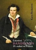 Literární dandysmus 19. století ve Francii - Karin Becker, Karolinum, 2013