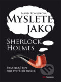 Myslete jako Sherlock Holmes - Maria Konnikova, BIZBOOKS, 2013