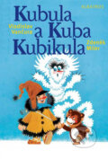 Kubula a Kuba Kubikula - Vladislav Vančura, Zdeněk Miler (ilustrácie), Albatros CZ, 2013