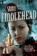 Fiddlehead - Cherie Priest, Tor, 2013