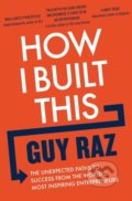 How I Built This - Guy Raz, MacMillan, 2022