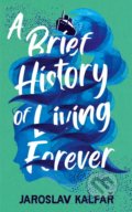 A Brief History of Living Forever - Jaroslav Kalfar, Sceptre, 2023