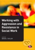 Kniha: Working with Aggression and Resistance in Social Work (Brian Taylor)