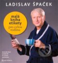 Malá kniha etikety pro celou rodinu - Ladislav Špaček, Mladá fronta, 2013