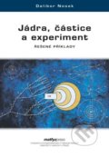 Jádra, částice a experiment - Dalibor Nosek, MatfyzPress, 2013