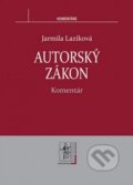 Autorský zákon - Jarmila Lazíková, Wolters Kluwer (Iura Edition), 2013