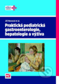 Praktická pediatrická gastroenterologie, hepatologie a výživa - Jiří Nevoral, Mladá fronta, 2013