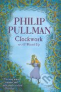 Clockwork or All Wound Up - Philip Pullman, Random House, 2004
