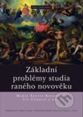 Základní problémy studia raného novověku - Marie Šedivá Koldinská, Ivo Cerman, Nakladatelství Lidové noviny, 2013