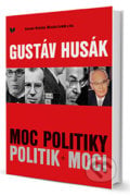 Gustáv Husák - Moc politiky - Politik moci - Slavomír Michálek, Miroslav Londák, VEDA, 2013