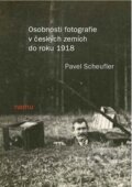 Osobnosti fotografie v českých zemích do roku 1918 - Pavel Scheufler, 2013