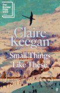 Small Things Like These - Claire Keegan, Faber and Faber, 2021