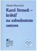Karol Strmeň - krištáľ na zabudnutom ostrove - Matúš Marcinčin, Post Scriptum, 2022