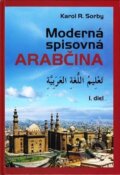 Moderná spisovná arabčina - Karol R. Sorby, Slovak Academic Press, 2005