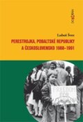 Perestrojka, pobaltské republiky a Československo 1988-1991 - Luboš Švec, Dokořán, 2014