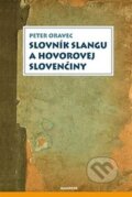 Slovník slangu a hovorovej slovenčiny - Peter Oravec, 2014