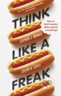 Think Like a Freak - Stephen J. Dubner, Steven D. Levitt, Allen Lane, 2014