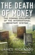 The Death of Money - James Rickards, Penguin Books, 2014
