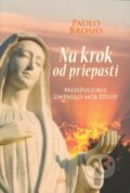 Kniha: Na krok od priepasti (Paolo Brosio). Lúč, 2013