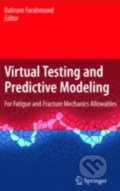 Virtual Testing and Predictive Modeling - Bahram Farahmand, Springer Verlag, 2009