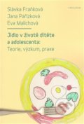 Jídlo v životě dítěte a adolescenta - Slávka Fraňková, Eva Malichová, Jana Pařízková, Karolinum, 2014