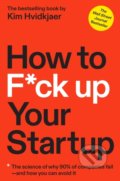 Kniha: How to F*ck Up Your Startup (Kim Hvidkjaer)