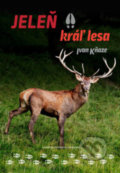 Jeleň - kráľ lesa - Ivan Kňaze, Vydavateľstvo Matice slovenskej, 2022