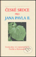 Kniha: České srdce pro Jana Pavla II. (Karmelitánské nakladatelství). Karmelitánské nakladatelství, 2005