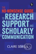 Kniha: No-nonsense Guide to Research Support and Scholarly Communication (Claire Sewell)