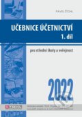 Kniha: Učebnice Účetnictví I. díl 2022 (Pavel Štohl). Štohl - Vzdělávací středisko Znojmo, 2022