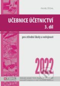 Kniha: Učebnice Účetnictví III. díl 2022 (Pavel Štohl). Štohl - Vzdělávací středisko Znojmo, 2022
