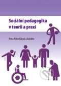 Sociální pedagogika v teorii a praxi - Petra Potměšilová a kolektív, Univerzita Palackého v Olomouci, 2013