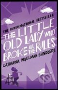 The Little Old Lady Who Broke All the Rules - Catharina Ingelman-Sundberg, Pan Macmillan, 2014