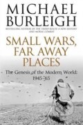 Kniha: Small Wars, Far Away Places (Michael Burleigh). Pan Macmillan, 2014