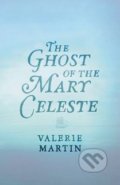 The Ghost of the Mary Celeste - Valerie Martin, Orion, 2014