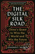 The Digital Silk Road - Jonathan E. Hillman, Profile Books, 2022