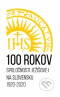 100 rokov Spoločnosti Ježišovej na Slovensku 1920 - 2020 - Milan Hudáček, Dobrá kniha, 2022