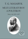 T. G. Masaryk: Mezi literaturou a politikou - Tomáš Garrigue Masaryk, Ústav T. G. Masaryka, 2022