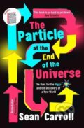 The Particle at the End of the Universe - Sean Carroll, Oneworld, 2019