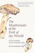 The Mushroom at the End of the World - Anna Lowenhaupt Tsing, Princeton University, 2021
