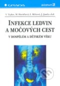 Infekce ledvin a močových cest - Vladimír Teplan, Miroslava Horáčková, Eliška Bébrová, Jan Janda a kolektiv, Grada, 2004