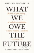 What We Owe The Future - William MacAskill, Oneworld, 2022
