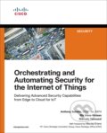 Orchestrating and Automating Security for the Internet of Things - Anthony Sabella, Rik Irons-Mclean, Marcelo Yannuzzi, Cisco Press, 2018