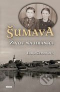 Kniha: Šumava - Život na hranici (Erika Zemanová). Víkend, 2022