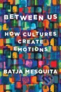 Between Us - How Cultures Create Emotions - Batja Mesquita, W. W. Norton & Company, 2022