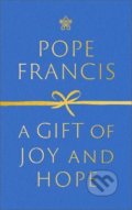 A Gift of Joy and Hope - Pope Francis, Hodder and Stoughton, 2022
